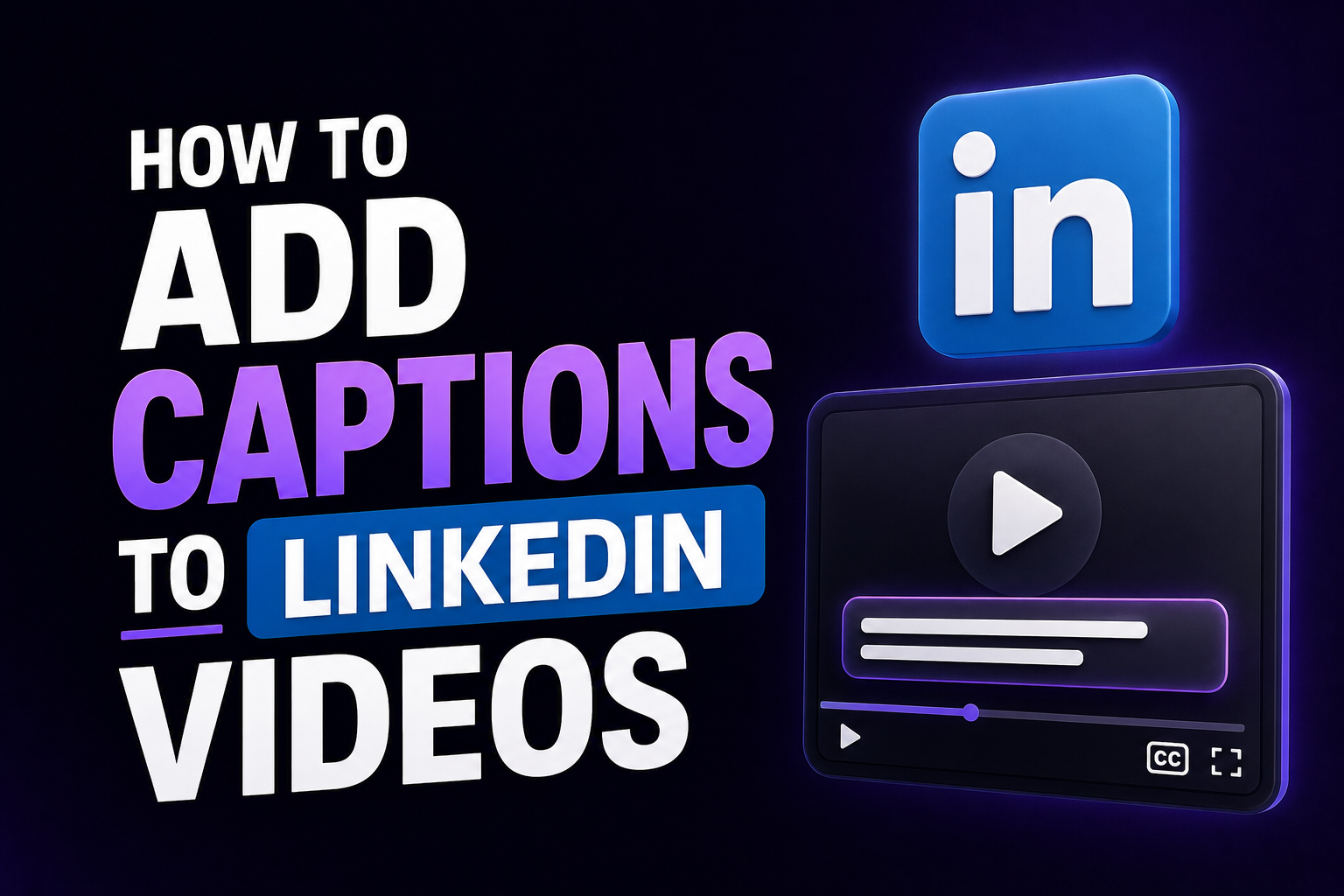How to add captions to LinkedIn videos 2026